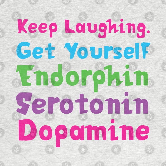 Keep Laughing. Get Yourself Endorphin Serotonin | Quotes | White | Pink Blue Green Purple by Wintre2